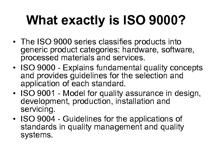What exactly is ISO 9000? • The ISO 9000 series classifies products into generic
