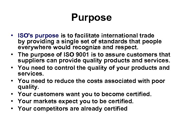 Purpose • ISO's purpose is to facilitate international trade by providing a single set