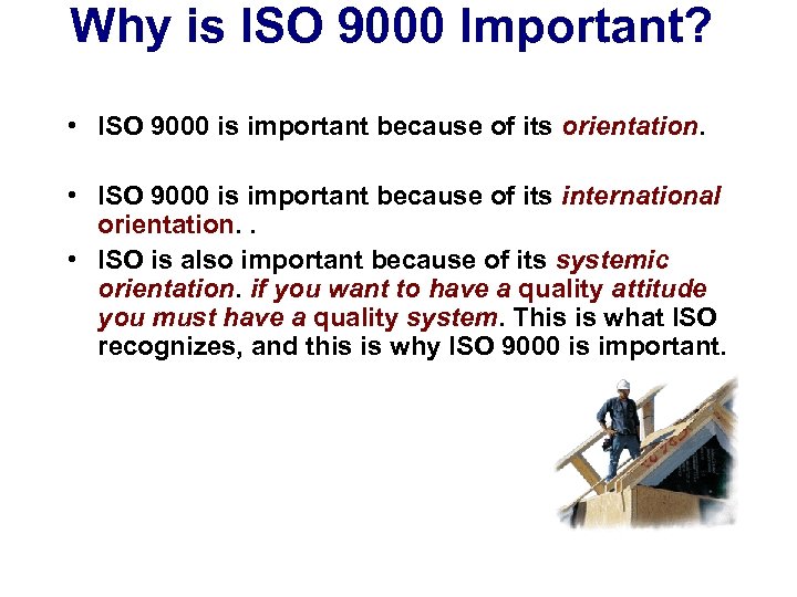 Why is ISO 9000 Important? • ISO 9000 is important because of its orientation.