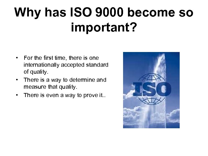 Why has ISO 9000 become so important? • For the first time, there is