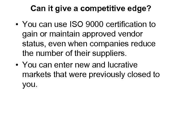 Can it give a competitive edge? • You can use ISO 9000 certification to