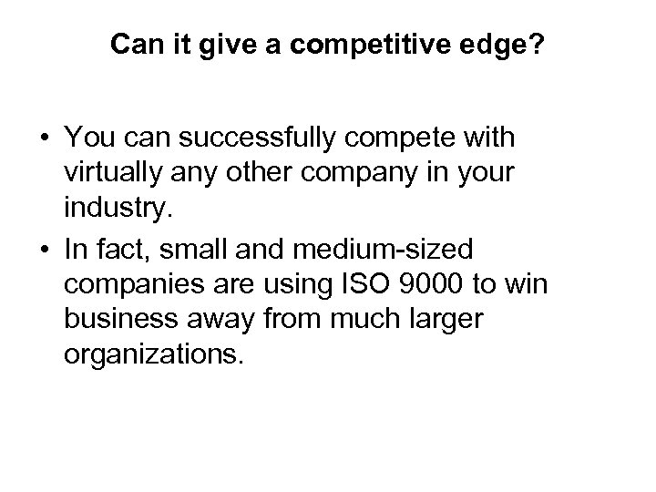 Can it give a competitive edge? • You can successfully compete with virtually any