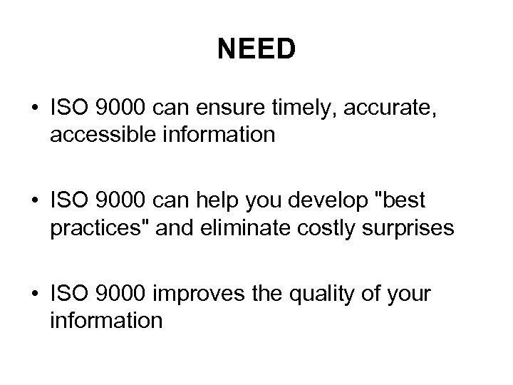 NEED • ISO 9000 can ensure timely, accurate, accessible information • ISO 9000 can