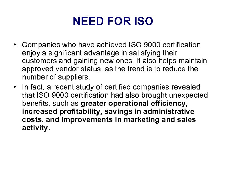 NEED FOR ISO • Companies who have achieved ISO 9000 certification enjoy a significant