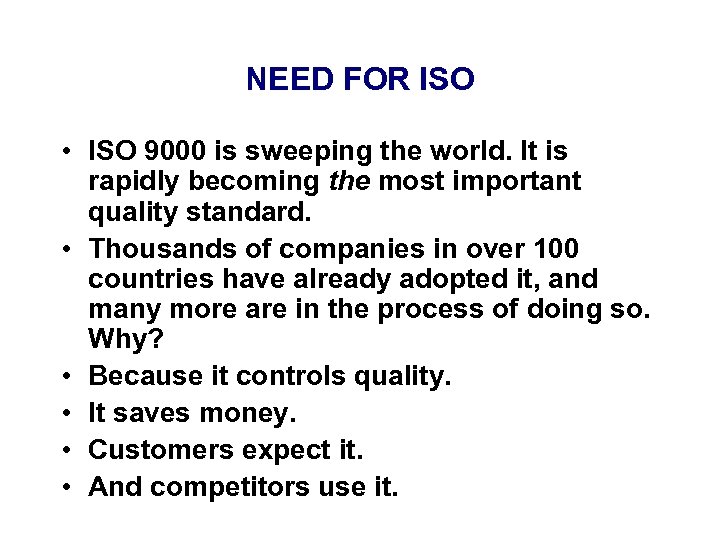 NEED FOR ISO • ISO 9000 is sweeping the world. It is rapidly becoming
