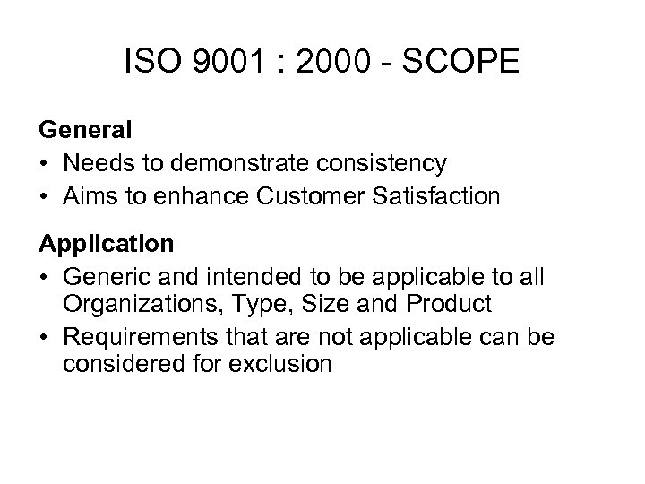 ISO 9001 : 2000 - SCOPE General • Needs to demonstrate consistency • Aims