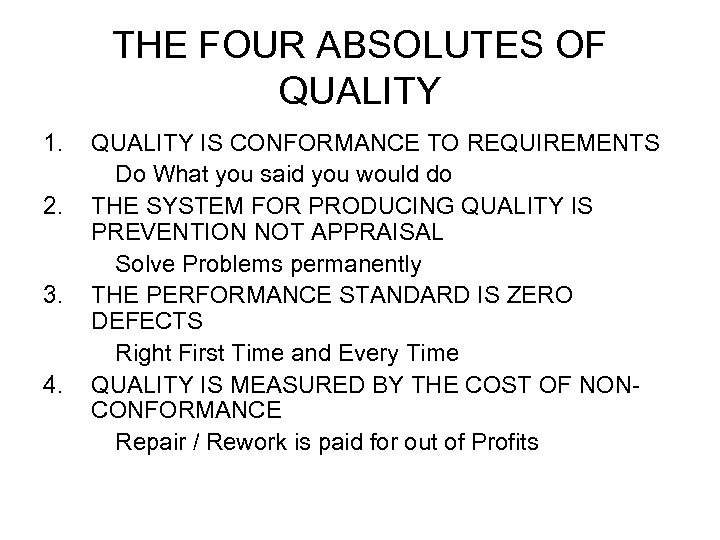 THE FOUR ABSOLUTES OF QUALITY 1. 2. 3. 4. QUALITY IS CONFORMANCE TO REQUIREMENTS