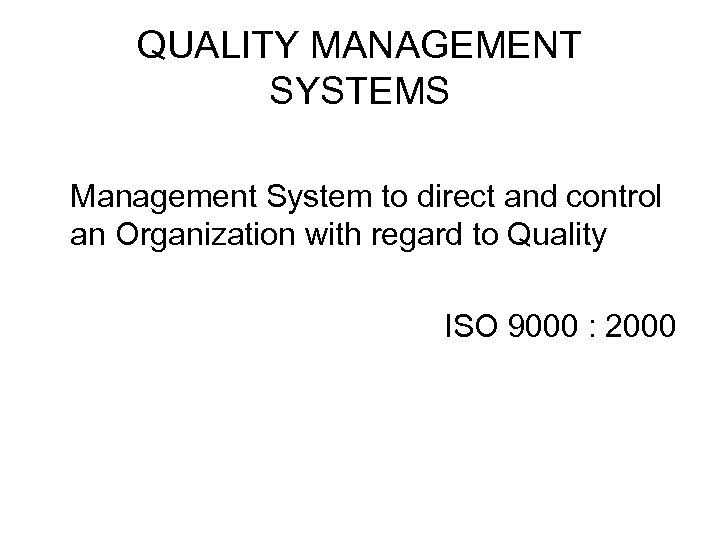 QUALITY MANAGEMENT SYSTEMS Management System to direct and control an Organization with regard to