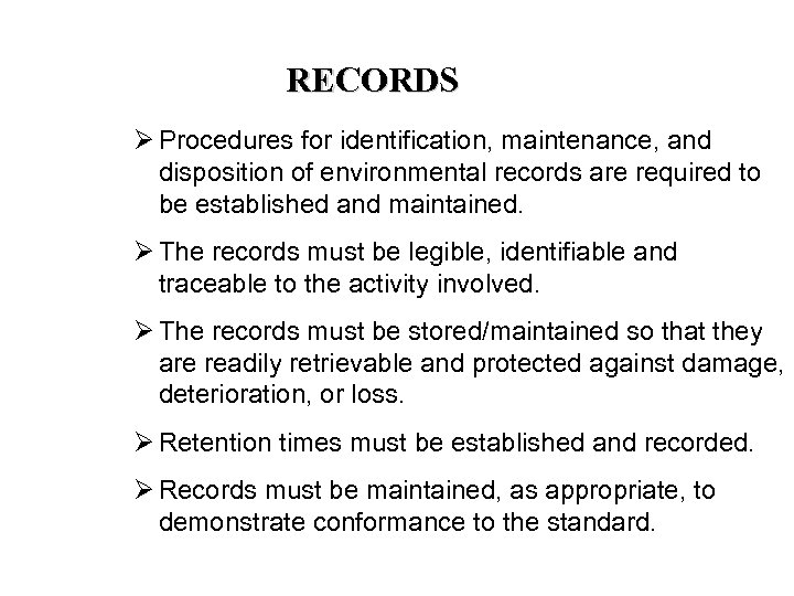 RECORDS Ø Procedures for identification, maintenance, and disposition of environmental records are required to