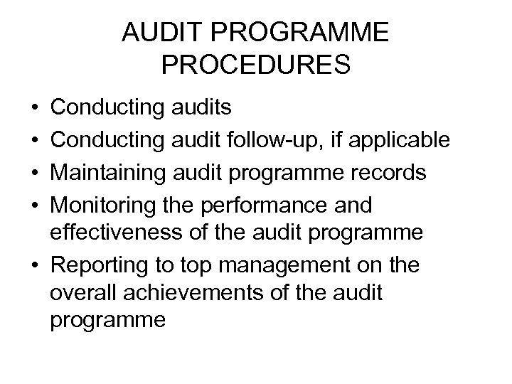 AUDIT PROGRAMME PROCEDURES • • Conducting audits Conducting audit follow-up, if applicable Maintaining audit