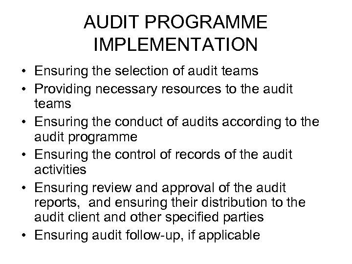 AUDIT PROGRAMME IMPLEMENTATION • Ensuring the selection of audit teams • Providing necessary resources