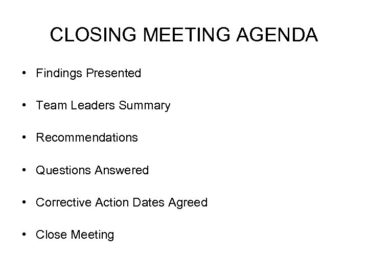 CLOSING MEETING AGENDA • Findings Presented • Team Leaders Summary • Recommendations • Questions