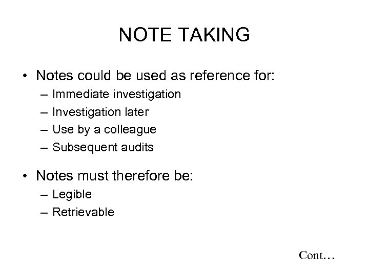 NOTE TAKING • Notes could be used as reference for: – – Immediate investigation