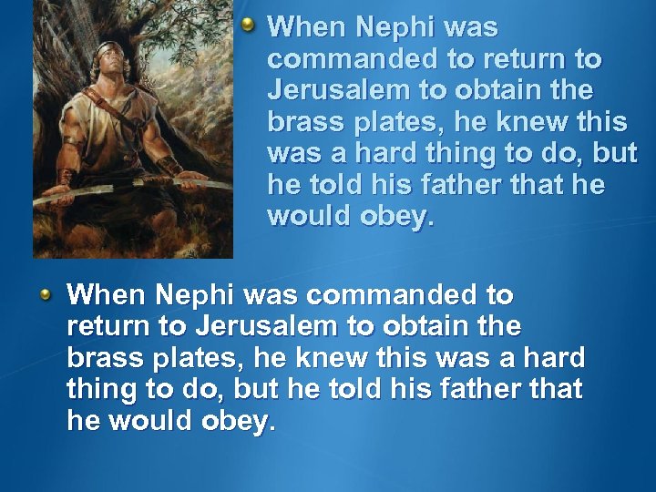 When Nephi was commanded to return to Jerusalem to obtain the brass plates, he