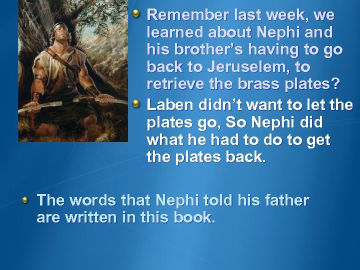 Remember last week, we learned about Nephi and his brother’s having to go back