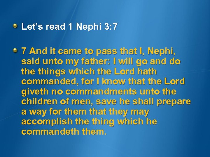 Let’s read 1 Nephi 3: 7 7 And it came to pass that I,