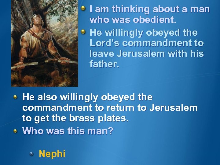I am thinking about a man who was obedient. He willingly obeyed the Lord’s