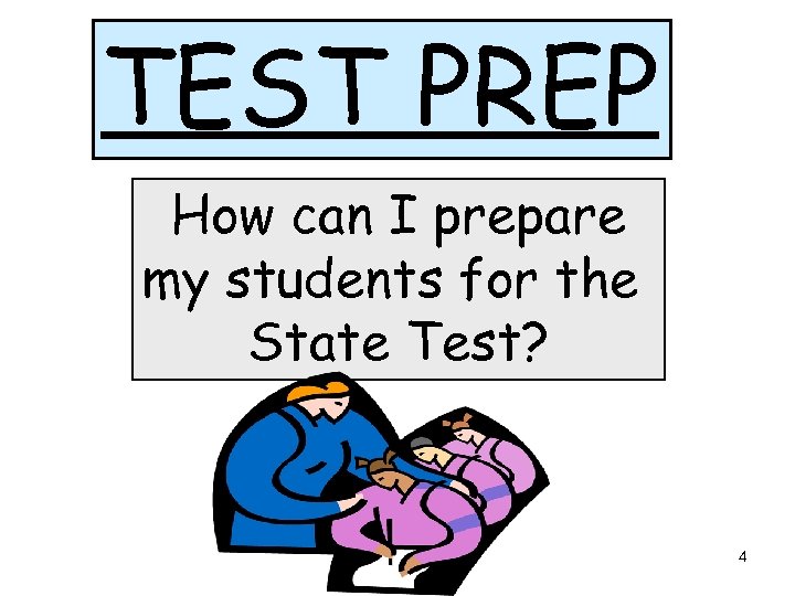 TEST PREP How can I prepare my students for the State Test? 4 