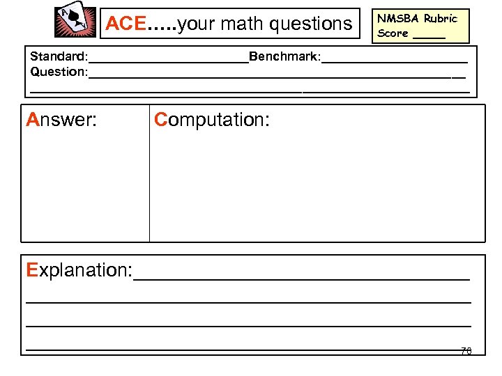 ACE…. . your math questions NMSBA Rubric Score ____ Standard: ____________Benchmark: ___________ Question: ___________________________________________________________