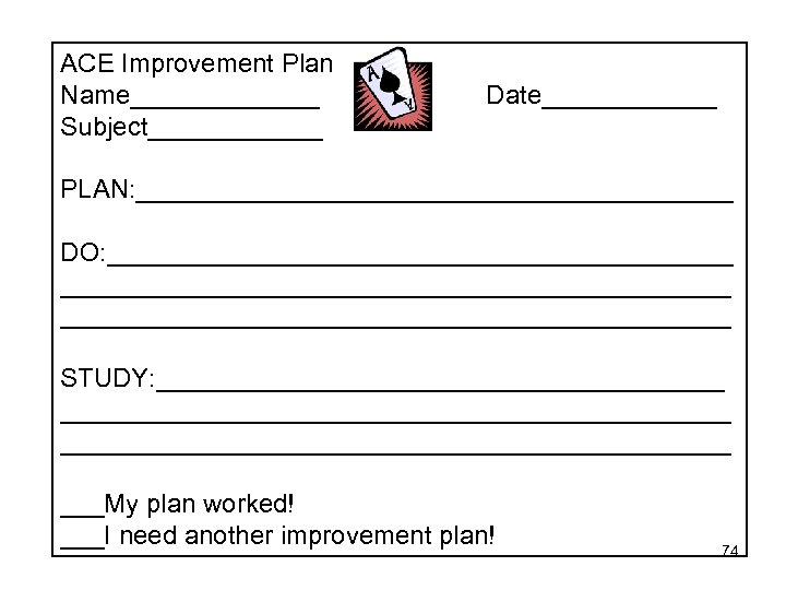 ACE Improvement Plan Name_______ Subject______ Date______ PLAN: _____________________ DO: ______________________________________________ STUDY: ______________________________________________ ___My plan