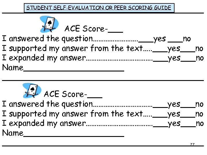 STUDENT SELF-EVALUATION OR PEER SCORING GUIDE ____________________ ACE Score-___ I answered the question…………. ___yes