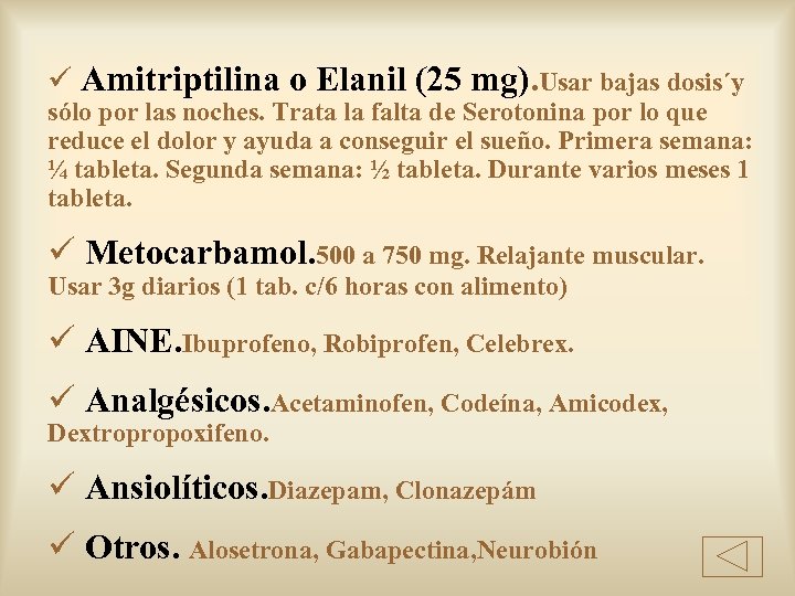 ü Amitriptilina o Elanil (25 mg). Usar bajas dosis´y sólo por las noches. Trata