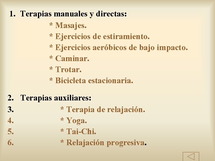 1. Terapias manuales y directas: * Masajes. * Ejercicios de estiramiento. * Ejercicios aeróbicos