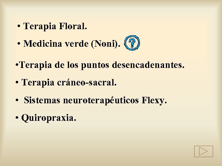  • Terapia Floral. • Medicina verde (Noni). • Terapia de los puntos desencadenantes.