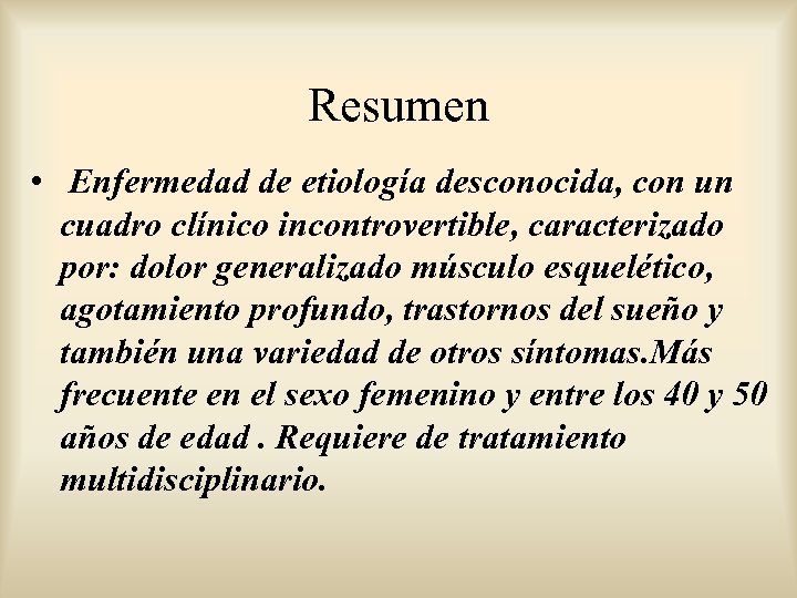 Resumen • Enfermedad de etiología desconocida, con un cuadro clínico incontrovertible, caracterizado por: dolor