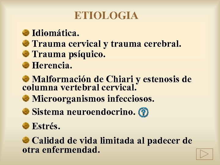 ETIOLOGIA Idiomática. Trauma cervical y trauma cerebral. Trauma psíquico. Herencia. Malformación de Chiari y
