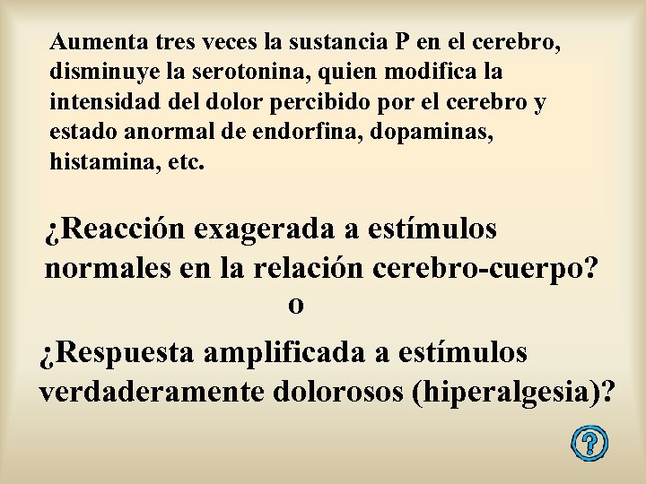 Aumenta tres veces la sustancia P en el cerebro, disminuye la serotonina, quien modifica