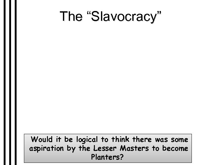 The “Slavocracy” Would it be logical to think there was some aspiration by the