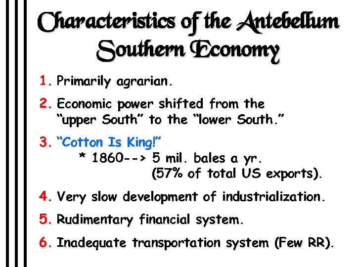 Characteristics of the Antebellum Southern Economy 1. Primarily agrarian. 2. Economic power shifted from