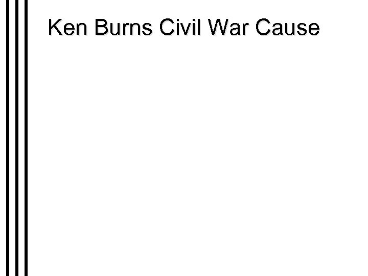 Ken Burns Civil War Cause 