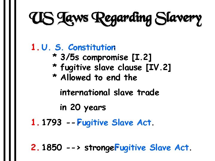 US Laws Regarding Slavery 1. U. S. Constitution : * 3/5 s compromise [I.