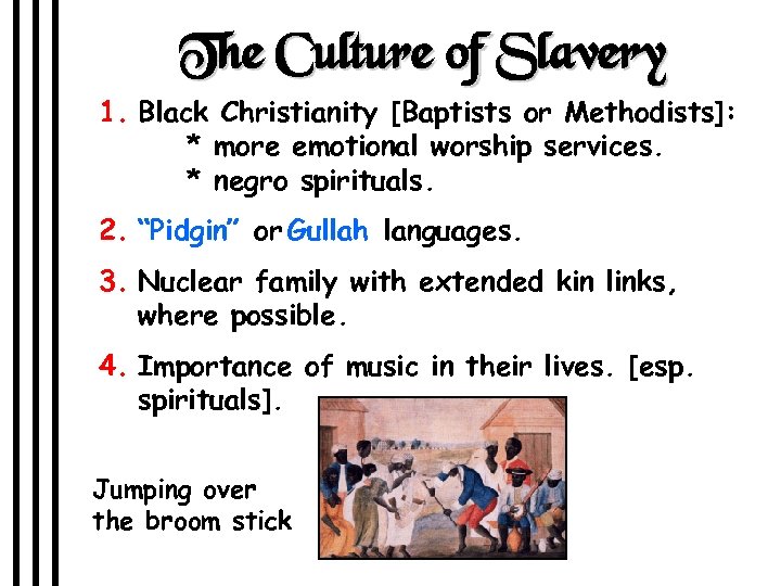 The Culture of Slavery 1. Black Christianity [Baptists or Methodists]: * more emotional worship