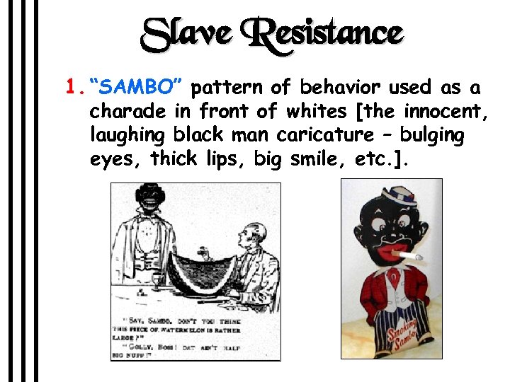 Slave Resistance 1. “SAMBO” pattern of behavior used as a charade in front of