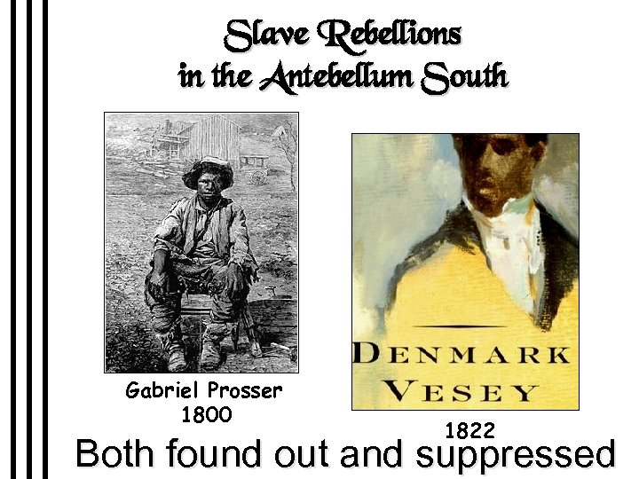 Slave Rebellions in the Antebellum South Gabriel Prosser 1800 1822 Both found out and