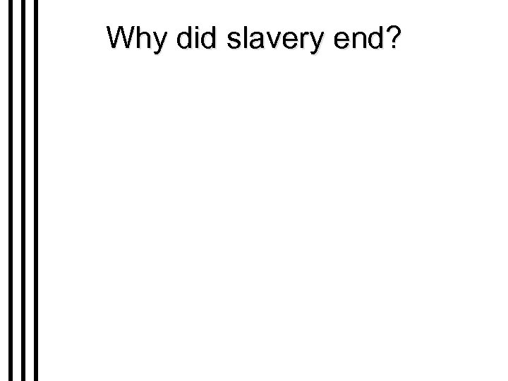 Why did slavery end? 