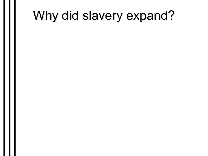 Why did slavery expand? 