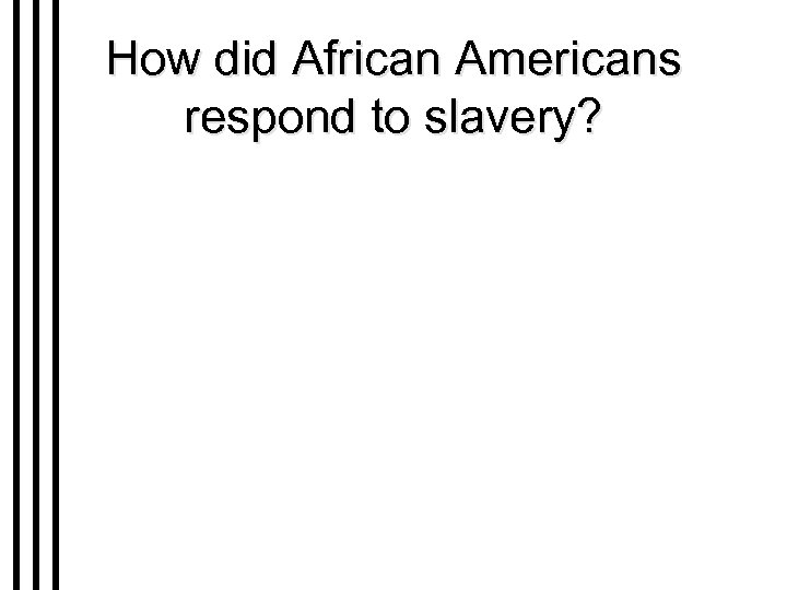 How did African Americans respond to slavery? 