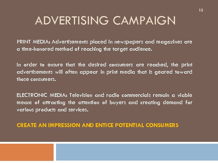 13 ADVERTISING CAMPAIGN PRINT MEDIA: Advertisements placed in newspapers and magazines are a time-honored