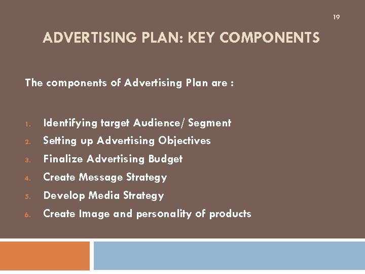 19 ADVERTISING PLAN: KEY COMPONENTS The components of Advertising Plan are : 1. 2.