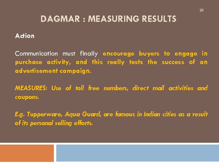31 Action DAGMAR : MEASURING RESULTS Communication must finally encourage buyers to engage in