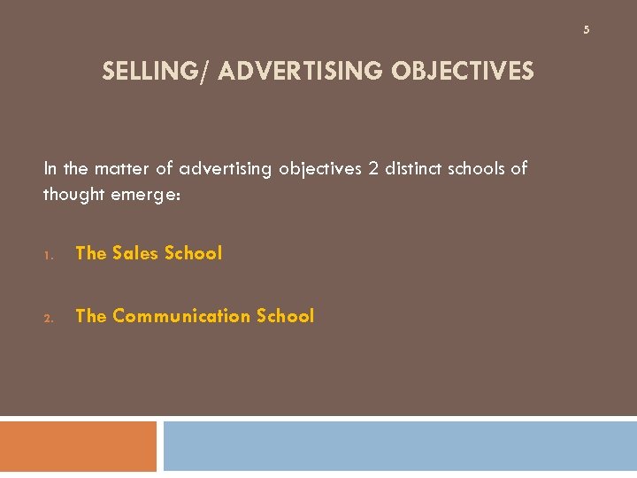 5 SELLING/ ADVERTISING OBJECTIVES In the matter of advertising objectives 2 distinct schools of