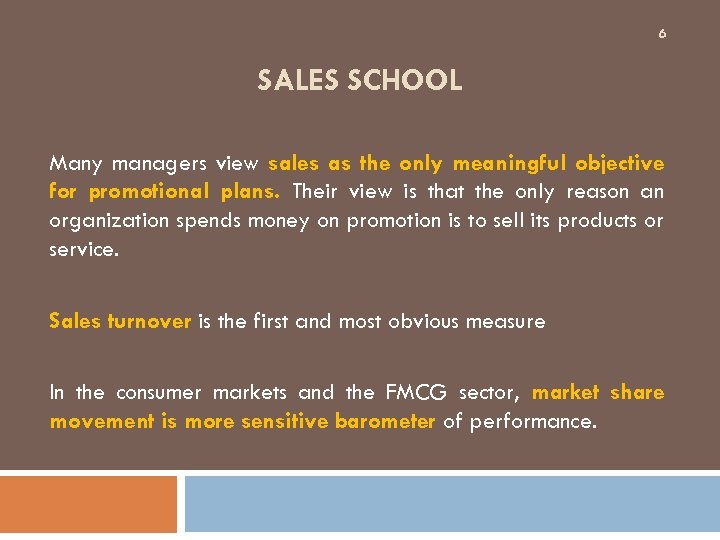 6 SALES SCHOOL Many managers view sales as the only meaningful objective for promotional