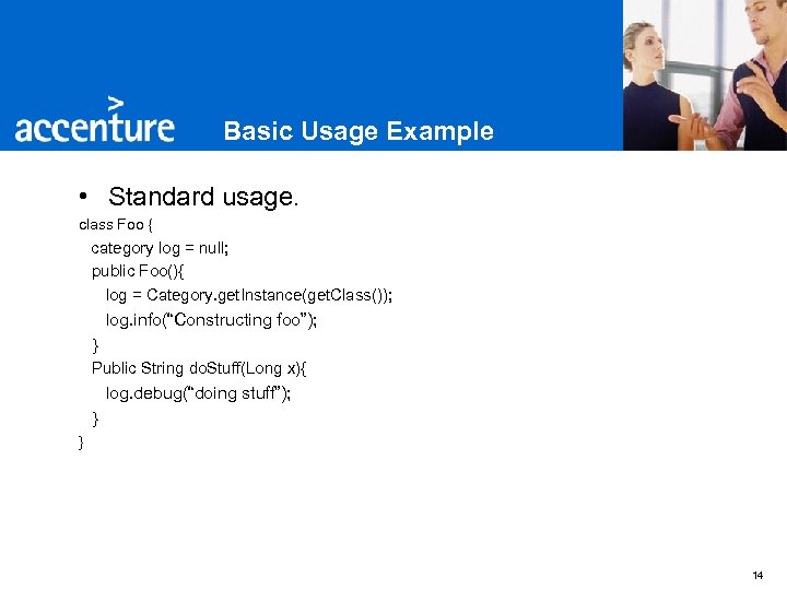 Basic Usage Example • Standard usage. class Foo { category log = null; public