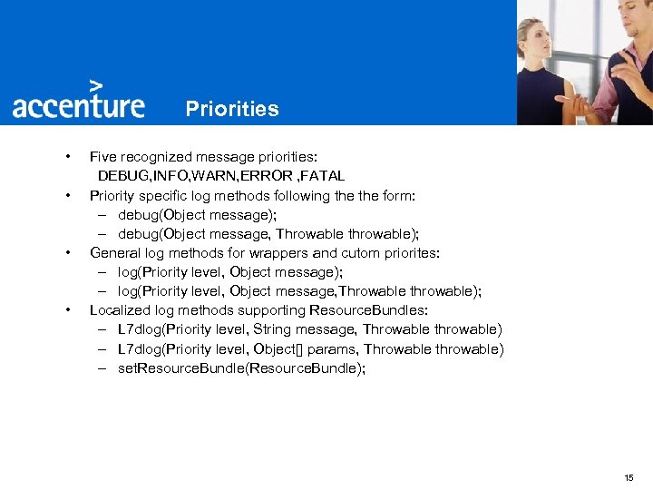 Priorities • • Five recognized message priorities: DEBUG, INFO, WARN, ERROR , FATAL Priority