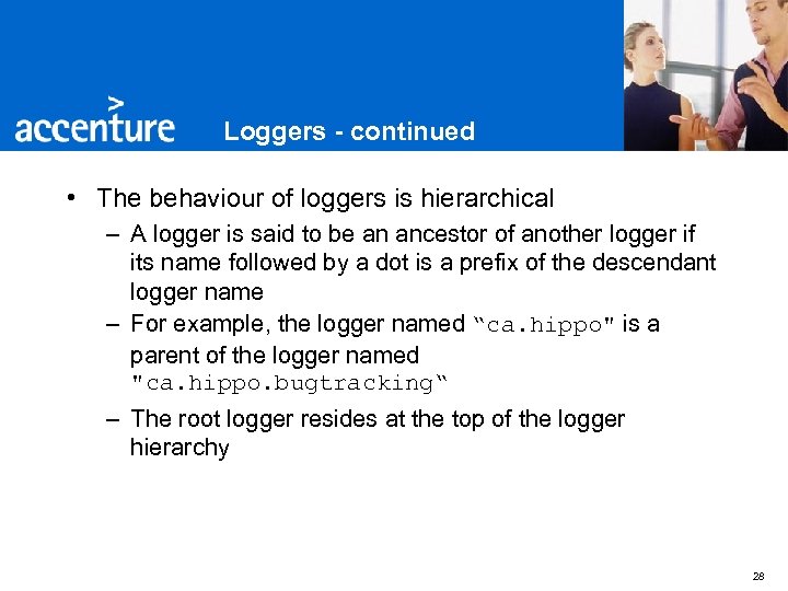 Loggers - continued • The behaviour of loggers is hierarchical – A logger is