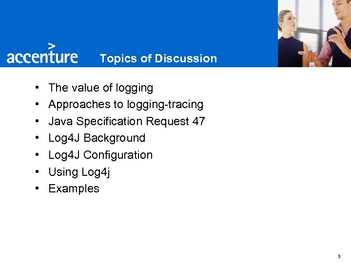Topics of Discussion • • The value of logging Approaches to logging-tracing Java Specification